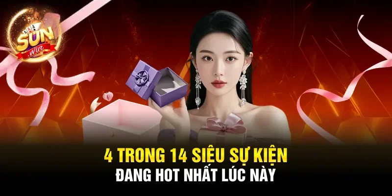 4 trong 14 siêu sự kiện đang hot nhất lúc này