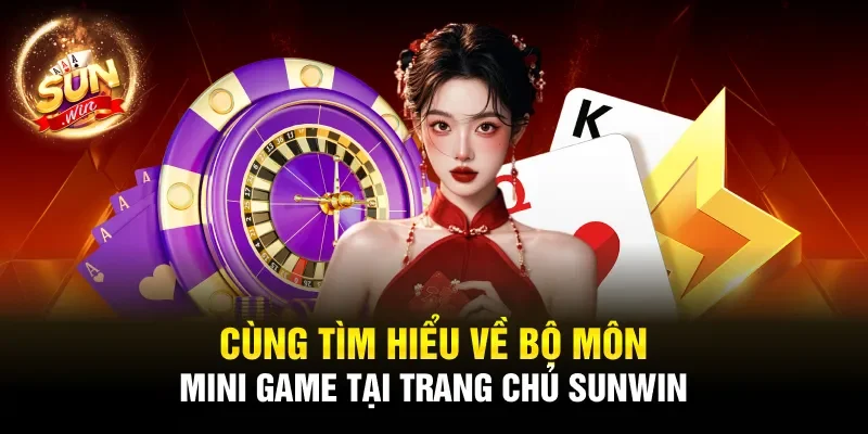Cùng tìm hiểu về bộ môn mini game tại trang chủ Sunwin