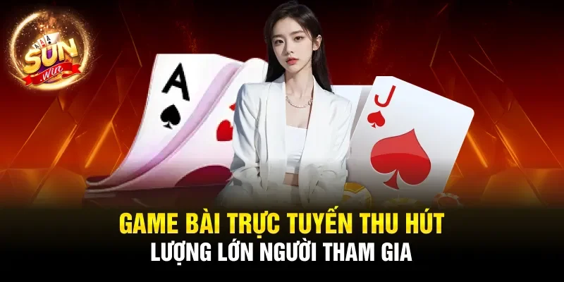 Game bài trực tuyến thu hút lượng lớn người tham gia