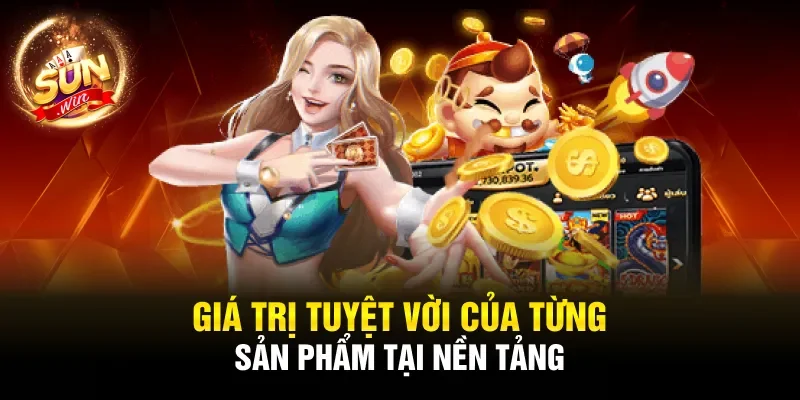 Giá trị tuyệt vời của từng sản phẩm tại nền tảng