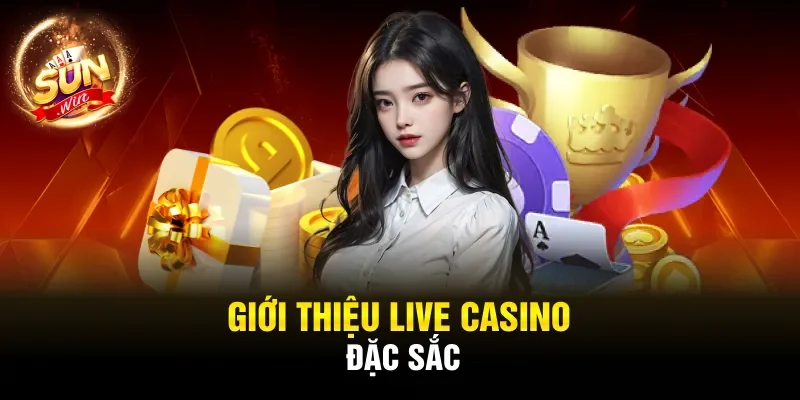 Giới thiệu live casino đặc sắc