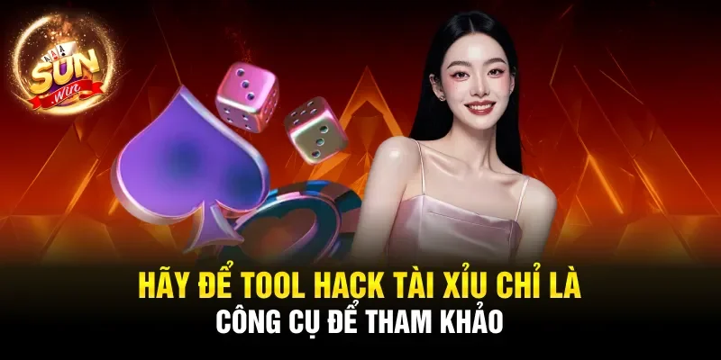 Hãy để tool hack tài xỉu chỉ là công cụ để tham khảo