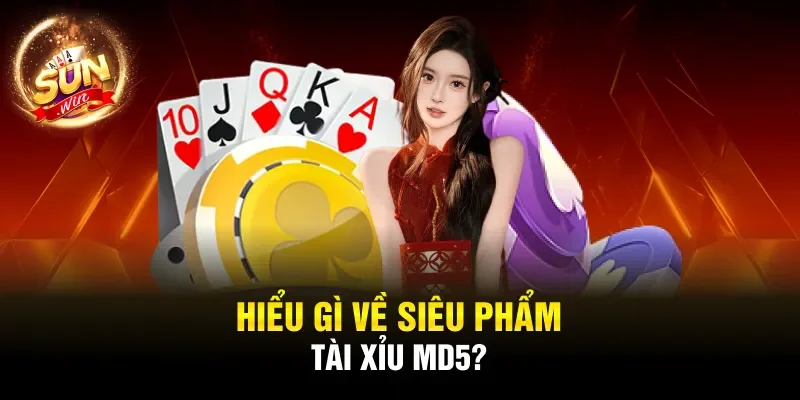 Hiểu gì về siêu phẩm Tài Xỉu MD5?