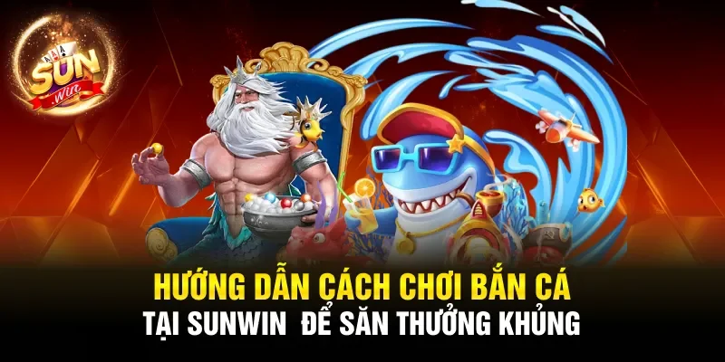 Hướng dẫn cách chơi bắn cá