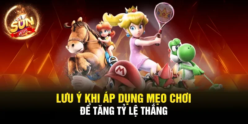 Lưu ý khi áp dụng mẹo chơi để tăng tỷ lệ thắng