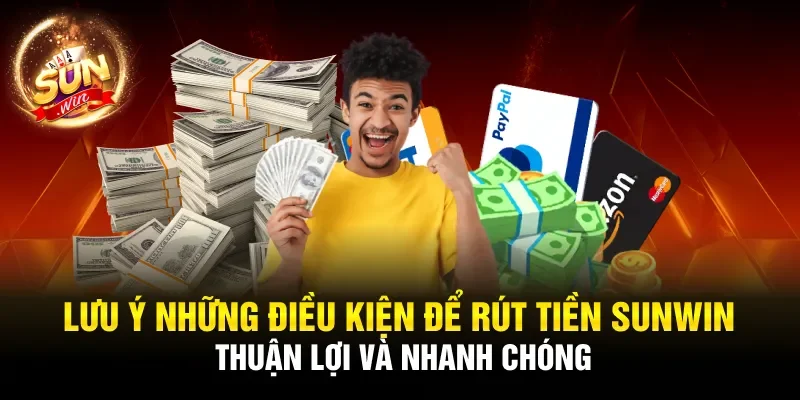 Lưu ý những điều kiện để rút tiền Sunwin thuận lợi và nhanh chóng