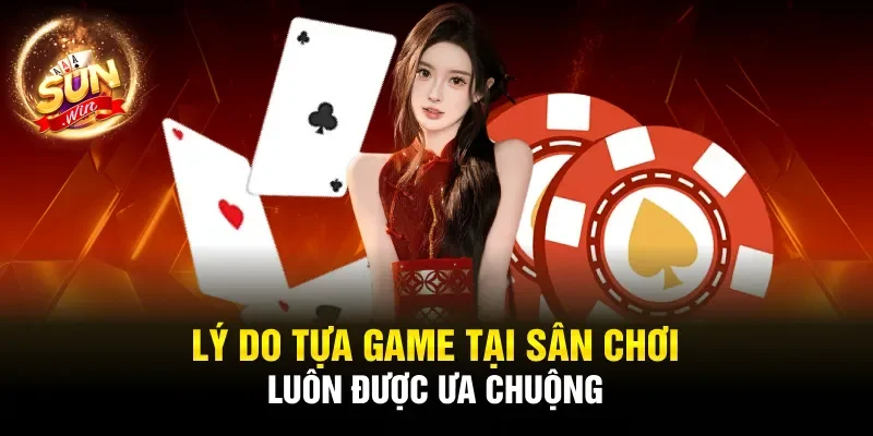Lý do tựa game tại sân chơi luôn được ưa chuộng
