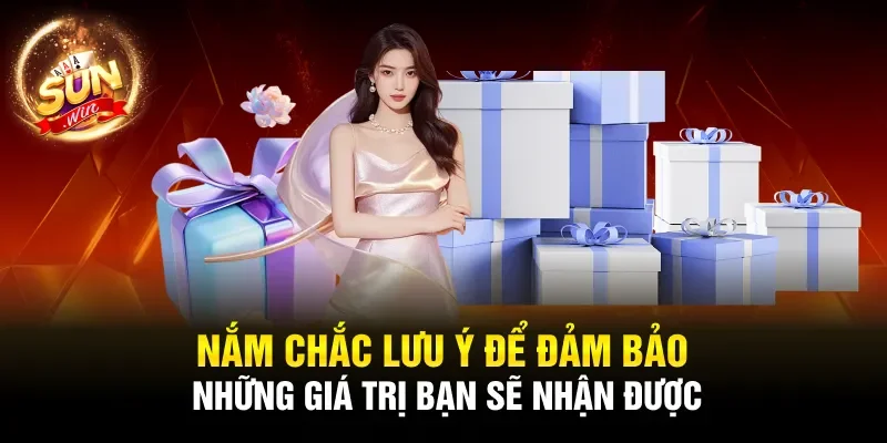 Nắm chắc lưu ý để đảm bảo những giá trị bạn sẽ nhận được
