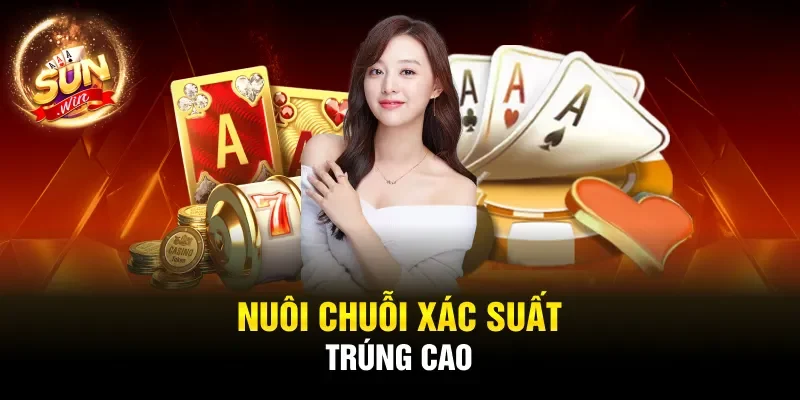 Nuôi chuỗi xác suất trúng cao