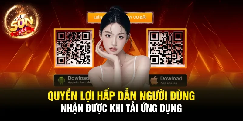 Quyền lợi hấp dẫn người dùng nhận được khi tải ứng dụng