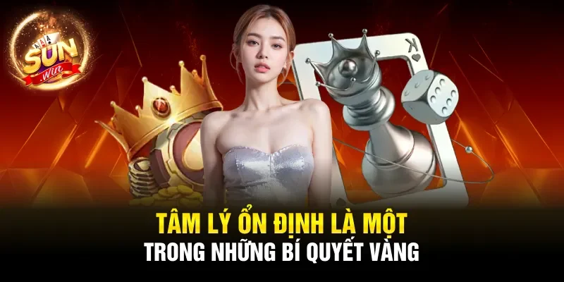 Tâm lý ổn định là một trong những bí quyết vàng