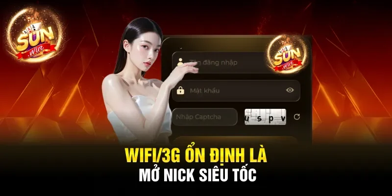 Wifi/3G ổn định là mở nick siêu tốc