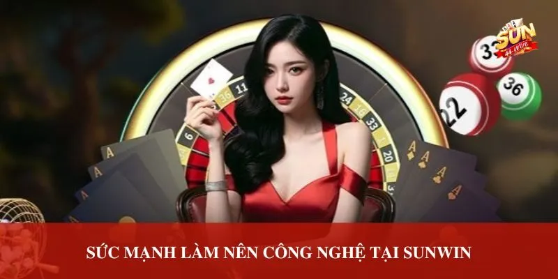 Sức mạnh làm nên công nghệ Sunwin